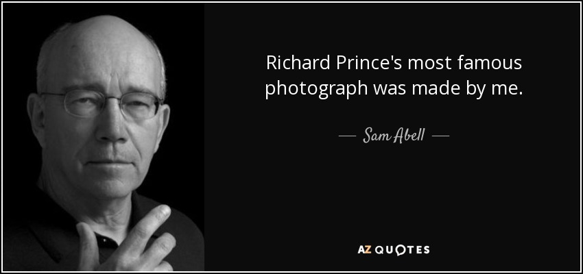 Richard Prince's most famous photograph was made by me. - Sam Abell