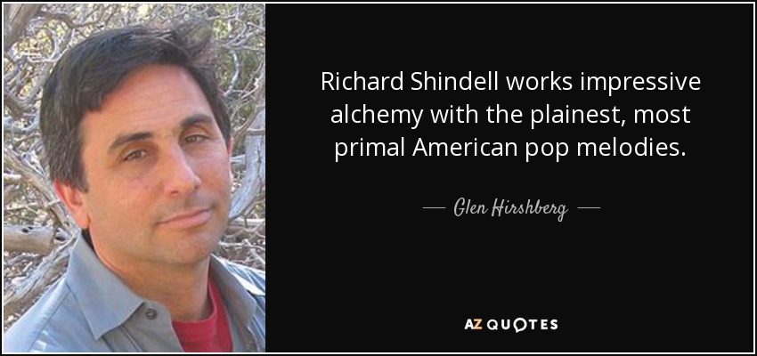 Richard Shindell works impressive alchemy with the plainest, most primal American pop melodies. - Glen Hirshberg