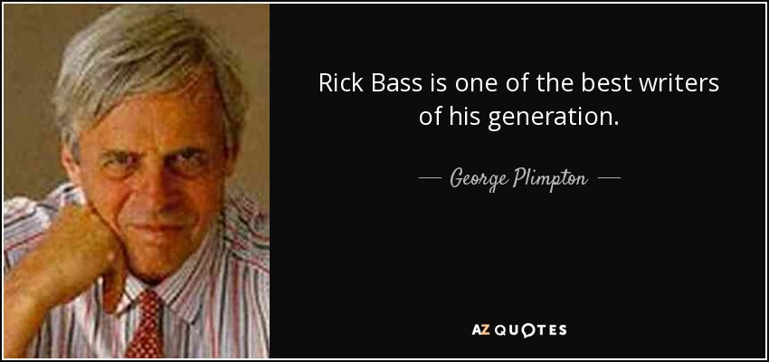 Rick Bass is one of the best writers of his generation. - George Plimpton