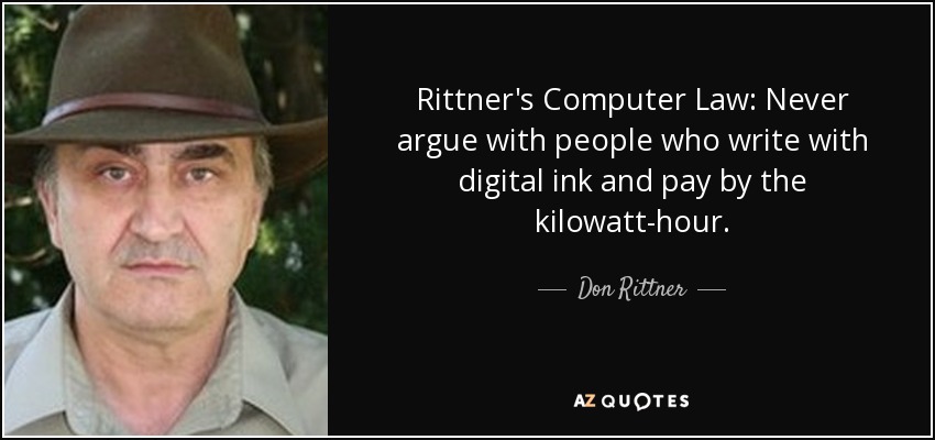 Rittner's Computer Law: Never argue with people who write with digital ink and pay by the kilowatt-hour. - Don Rittner