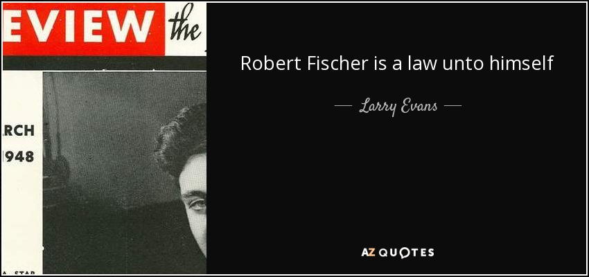 Robert Fischer is a law unto himself - Larry Evans