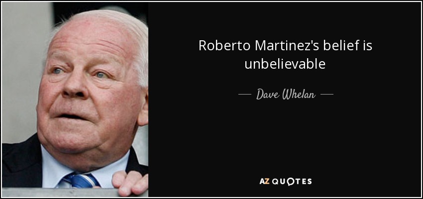 Roberto Martinez's belief is unbelievable - Dave Whelan