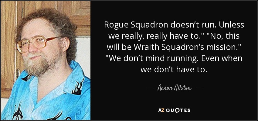 Rogue Squadron doesn’t run. Unless we really, really have to.