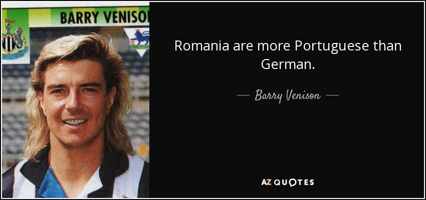Romania are more Portuguese than German. - Barry Venison