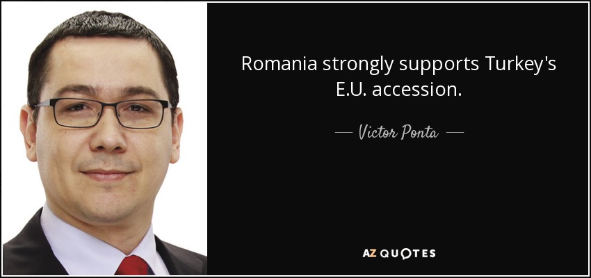 Romania strongly supports Turkey's E.U. accession. - Victor Ponta