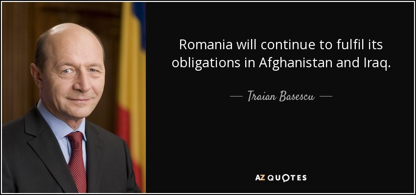 Romania will continue to fulfil its obligations in Afghanistan and Iraq. - Traian Basescu