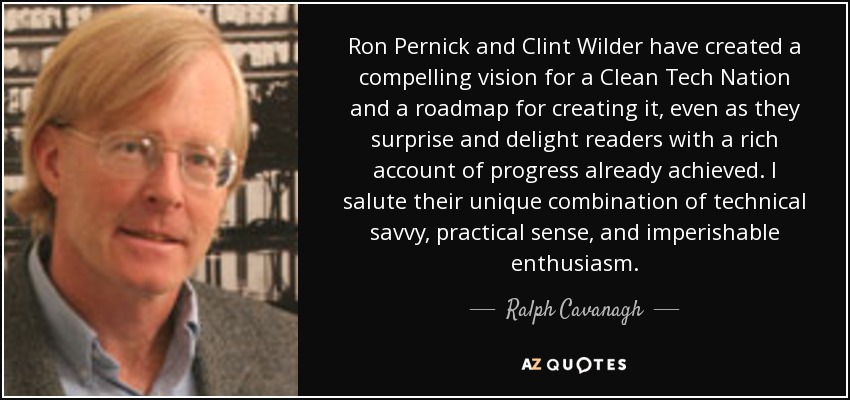 Ron Pernick and Clint Wilder have created a compelling vision for a Clean Tech Nation and a roadmap for creating it, even as they surprise and delight readers with a rich account of progress already achieved. I salute their unique combination of technical savvy, practical sense, and imperishable enthusiasm. - Ralph Cavanagh