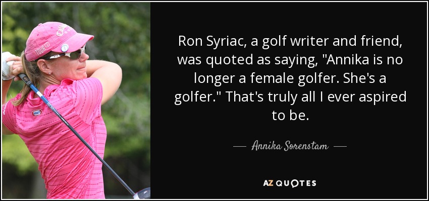 Ron Syriac, a golf writer and friend, was quoted as saying, 