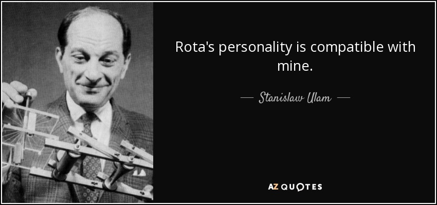 Rota's personality is compatible with mine. - Stanislaw Ulam