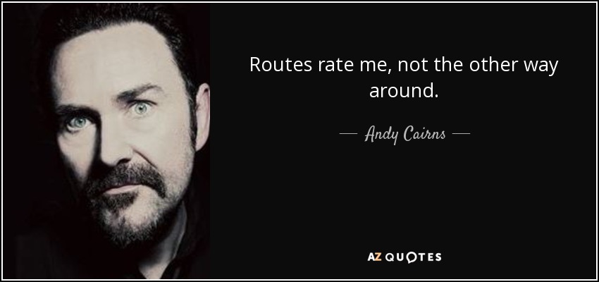 Routes rate me, not the other way around. - Andy Cairns