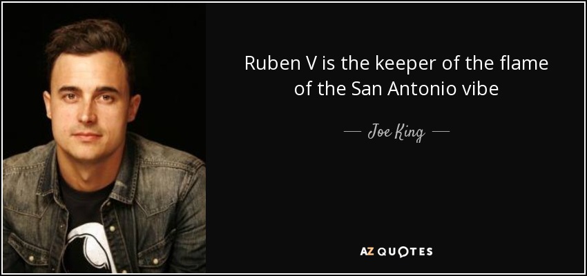 Ruben V is the keeper of the flame of the San Antonio vibe - Joe King