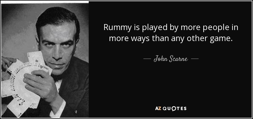Rummy is played by more people in more ways than any other game. - John Scarne