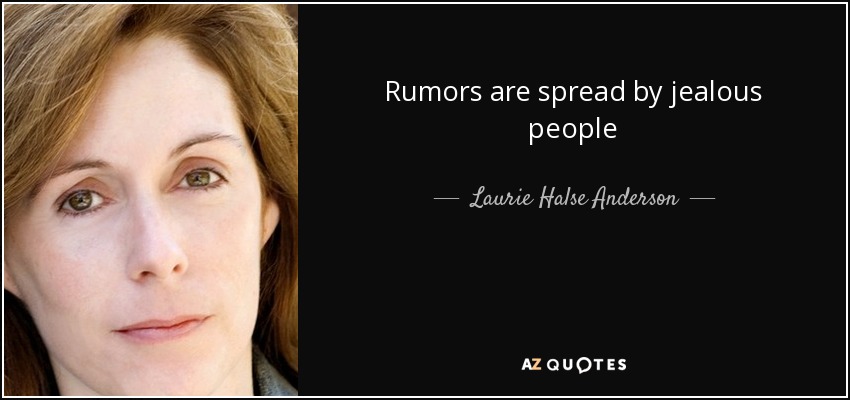 Rumors are spread by jealous people - Laurie Halse Anderson