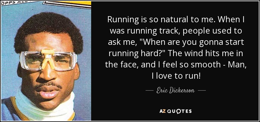 Running is so natural to me. When I was running track, people used to ask me, 