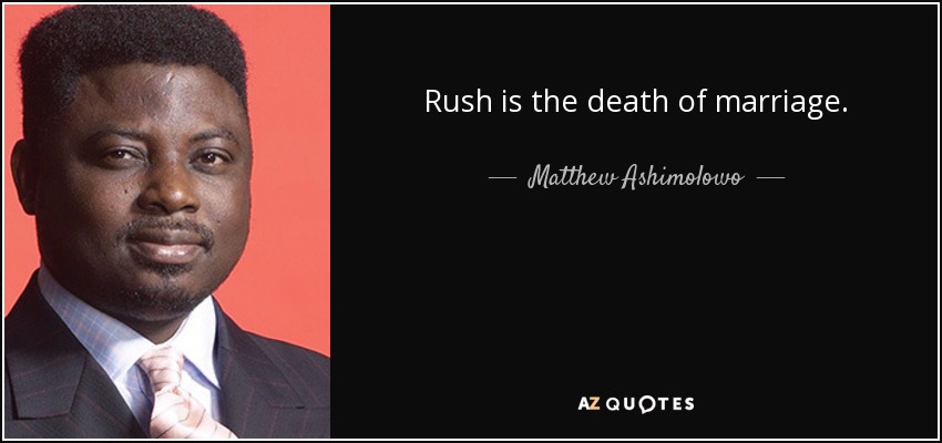 Rush is the death of marriage. - Matthew Ashimolowo