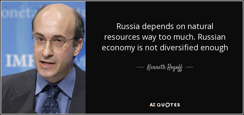 Russia depends on natural resources way too much. Russian economy is not diversified enough - Kenneth Rogoff
