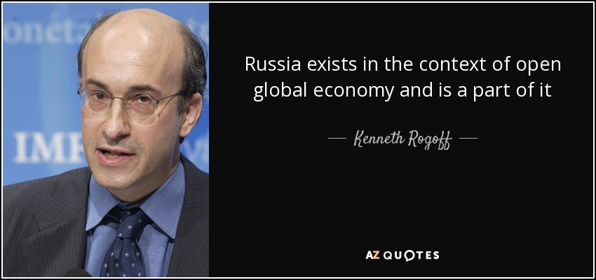 Russia exists in the context of open global economy and is a part of it - Kenneth Rogoff
