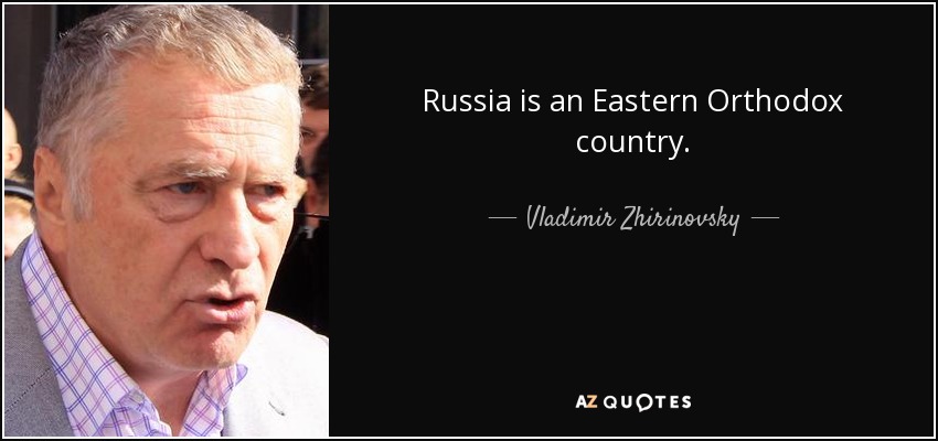 Russia is an Eastern Orthodox country. - Vladimir Zhirinovsky