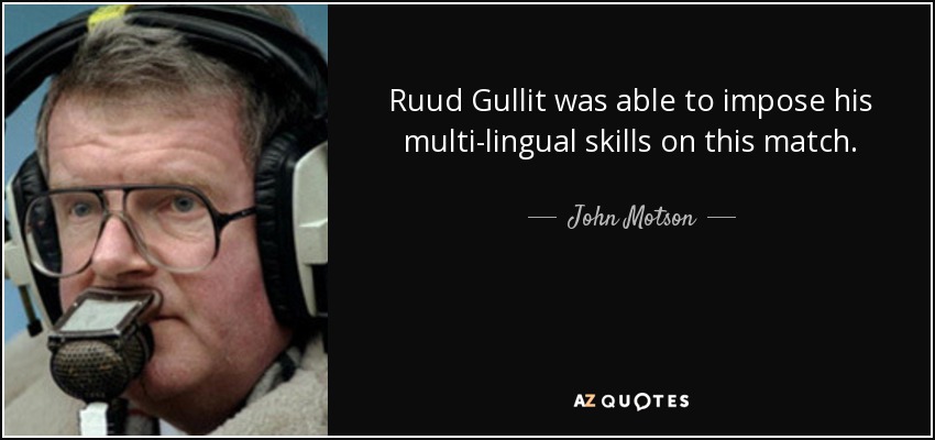Ruud Gullit was able to impose his multi-lingual skills on this match. - John Motson
