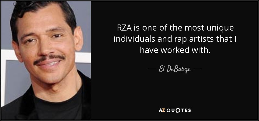 RZA is one of the most unique individuals and rap artists that I have worked with. - El DeBarge