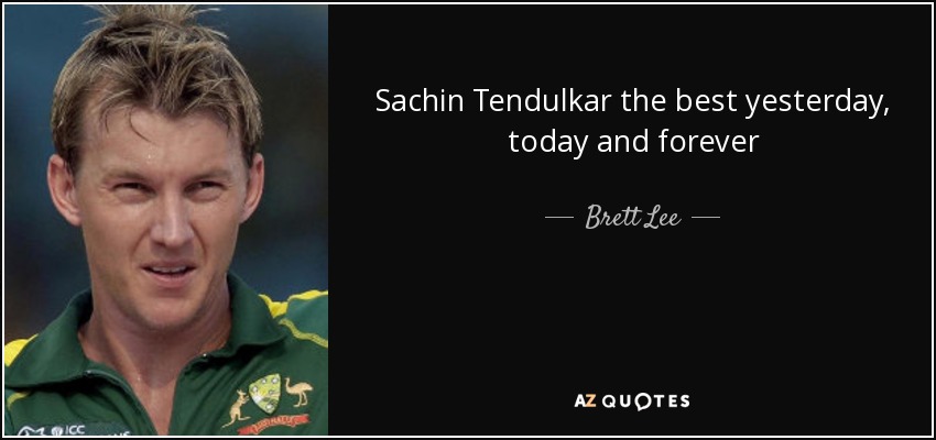 Sachin Tendulkar the best yesterday, today and forever - Brett Lee