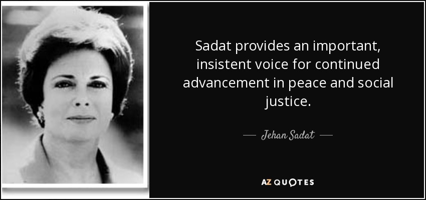Sadat provides an important, insistent voice for continued advancement in peace and social justice. - Jehan Sadat