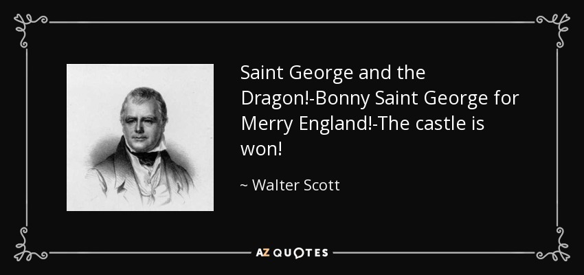 Saint George and the Dragon!-Bonny Saint George for Merry England!-The castle is won! - Walter Scott