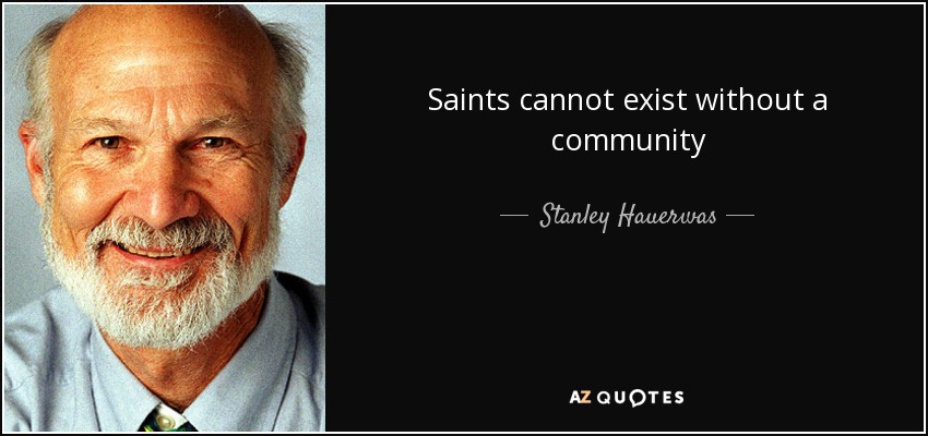 Saints cannot exist without a community - Stanley Hauerwas