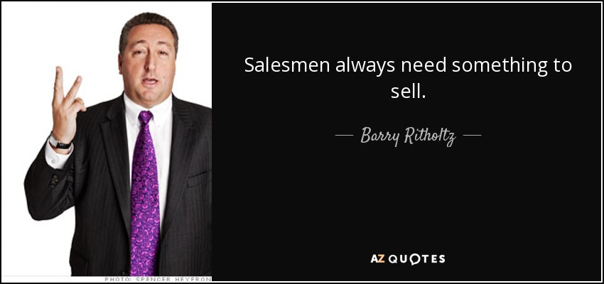 Salesmen always need something to sell. - Barry Ritholtz