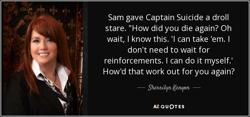 Sam gave Captain Suicide a droll stare. 