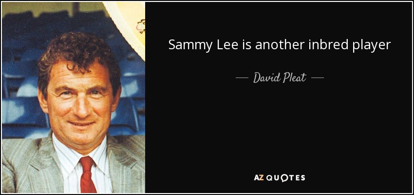 Sammy Lee is another inbred player - David Pleat