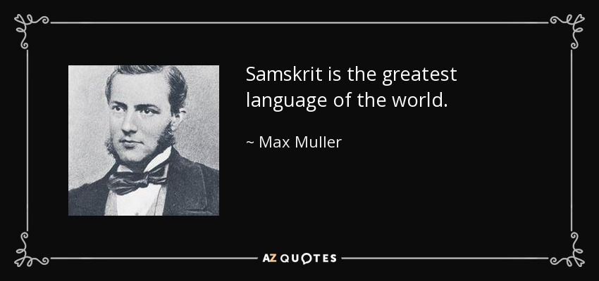 Samskrit is the greatest language of the world. - Max Muller