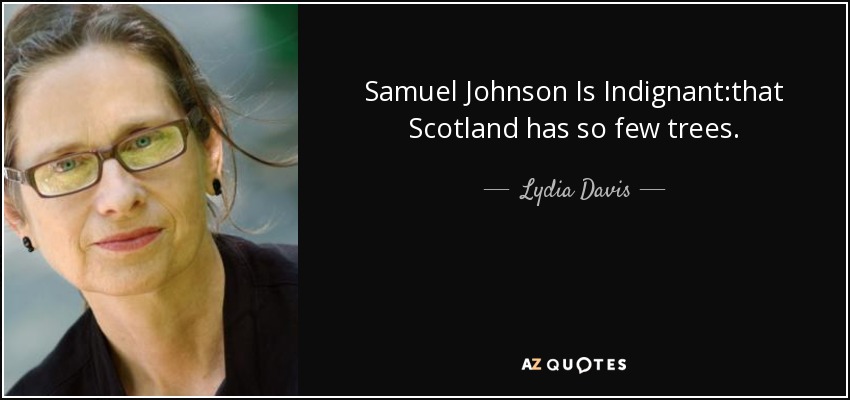 Samuel Johnson Is Indignant:that Scotland has so few trees. - Lydia Davis