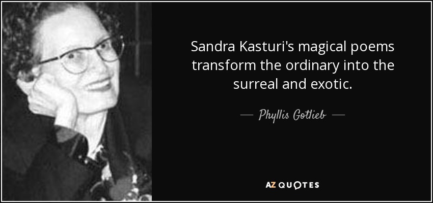 Sandra Kasturi's magical poems transform the ordinary into the surreal and exotic. - Phyllis Gotlieb