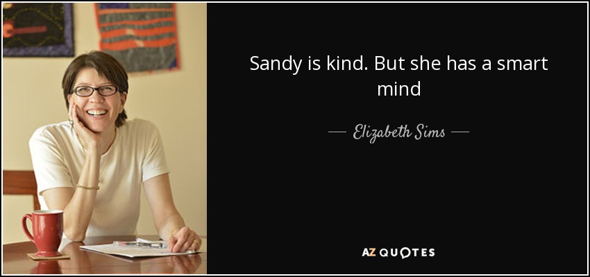 Sandy is kind. But she has a smart mind - Elizabeth Sims