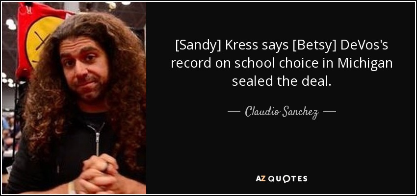 [Sandy] Kress says [Betsy] DeVos's record on school choice in Michigan sealed the deal. - Claudio Sanchez