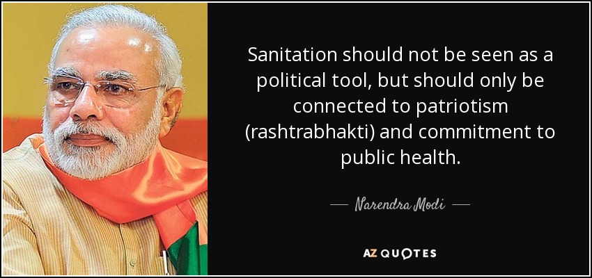 Sanitation should not be seen as a political tool, but should only be connected to patriotism (rashtrabhakti) and commitment to public health. - Narendra Modi