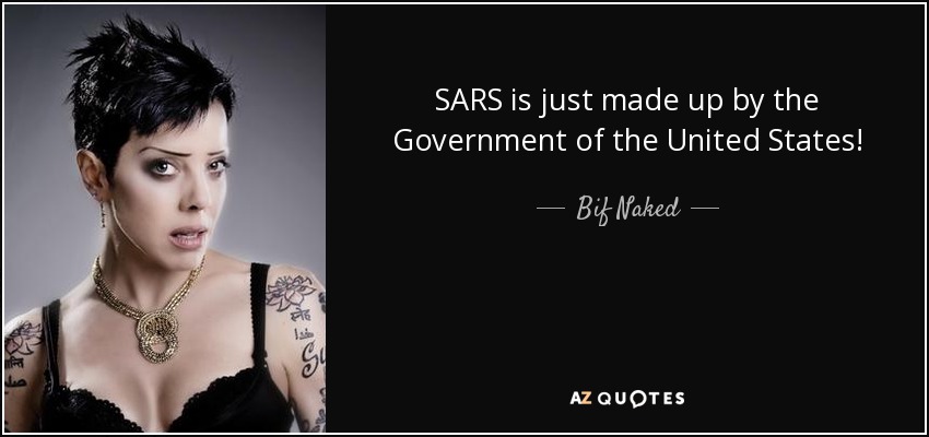 SARS is just made up by the Government of the United States! - Bif Naked