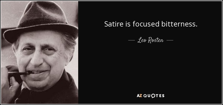Satire is focused bitterness. - Leo Rosten