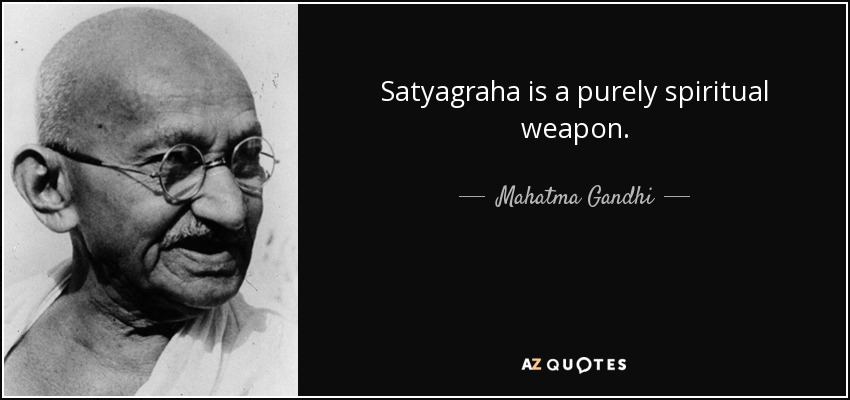 Satyagraha is a purely spiritual weapon. - Mahatma Gandhi