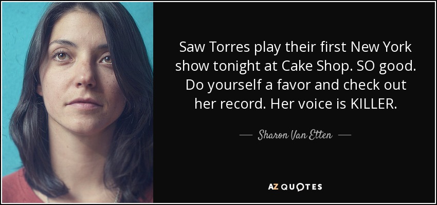 Saw Torres play their first New York show tonight at Cake Shop. SO good. Do yourself a favor and check out her record. Her voice is KILLER. - Sharon Van Etten