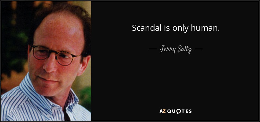 Scandal is only human. - Jerry Saltz