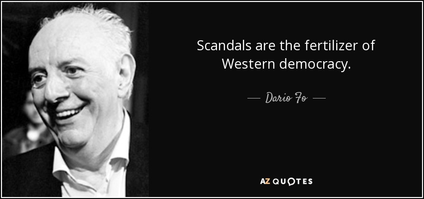 Scandals are the fertilizer of Western democracy. - Dario Fo