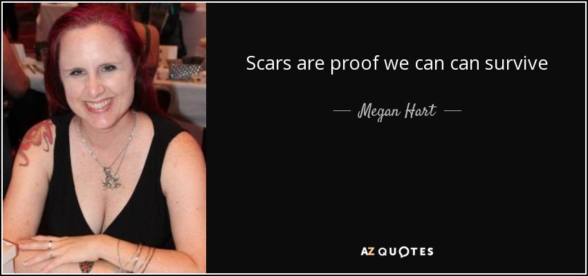 Scars are proof we can can survive - Megan Hart