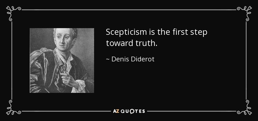 Scepticism is the first step toward truth. - Denis Diderot