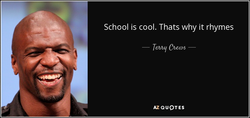 School is cool. Thats why it rhymes - Terry Crews