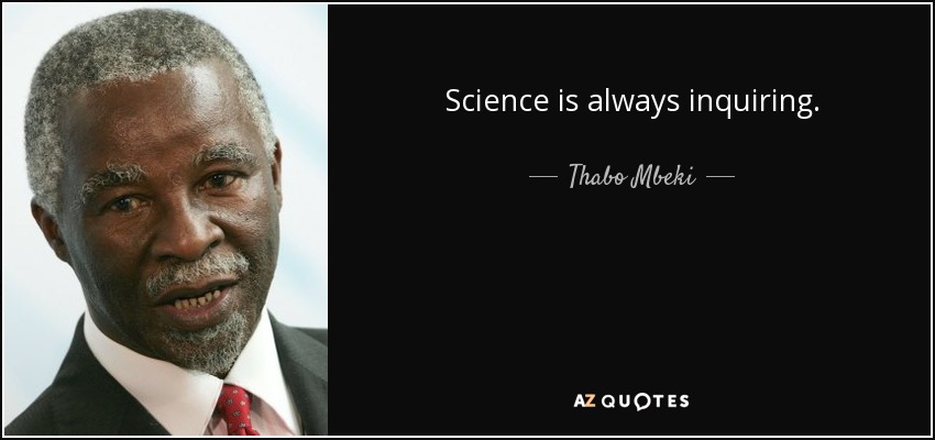 Science is always inquiring. - Thabo Mbeki