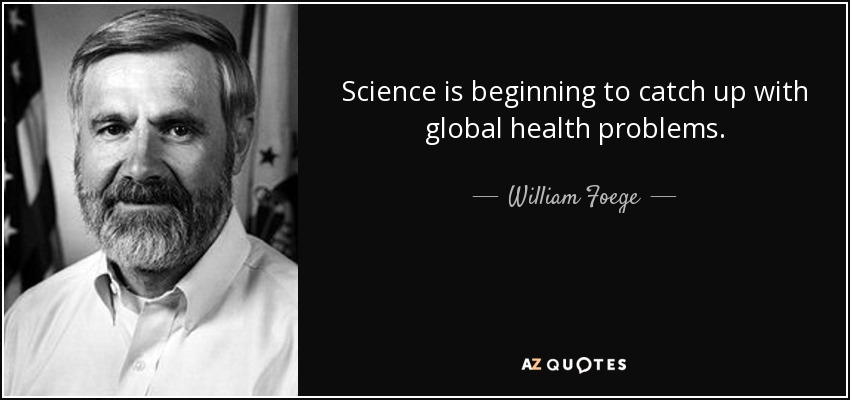 Science is beginning to catch up with global health problems. - William Foege