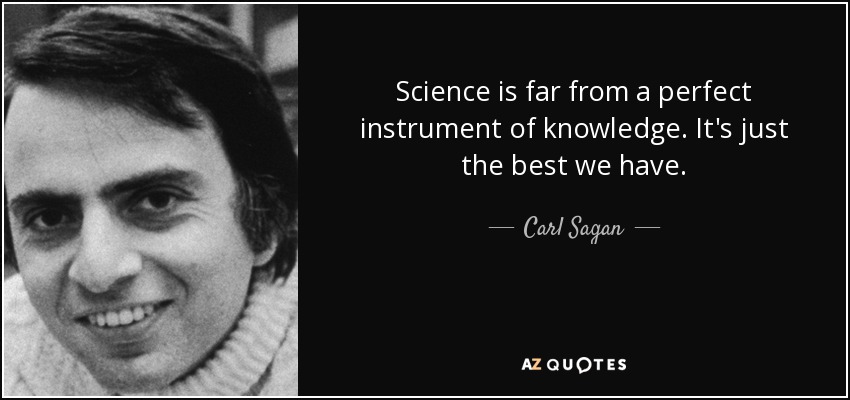 Science is far from a perfect instrument of knowledge. It's just the best we have. - Carl Sagan