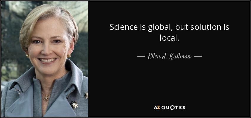Science is global, but solution is local. - Ellen J. Kullman